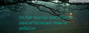 We fear rejection, want attention, crave affection, and dream of ...