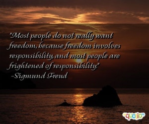 ... , and most people are frightened of responsibility. -Sigmund Freud