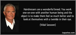Hairdressers are a wonderful breed. You work one-on-one with another ...