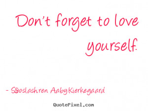 Sayings about love - Don't forget to love yourself.