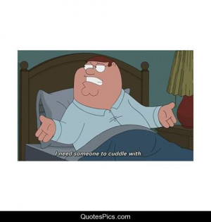 need someone to cuddle with – Family guy