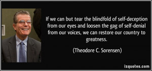 ... we can but tear the blindfold of self-deception from our eyes and