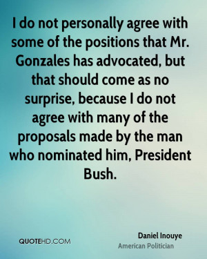 do not personally agree with some of the positions that Mr. Gonzales ...