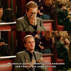 ... nose is just overflowing with awesome - Barney Stinson Awesome Quotes