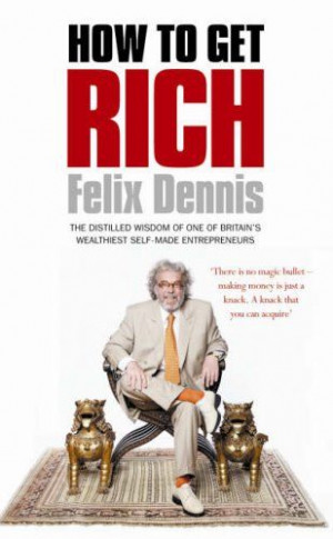 How to Get Rich Felix Dennis: Books