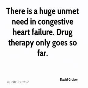 ... unmet need in congestive heart failure. Drug therapy only goes so far