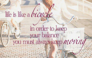 Life is like a bicycle...