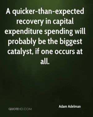 quicker-than-expected recovery in capital expenditure spending will ...