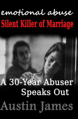 ... Abuse: Silent Killer of Marriage - A 30 Year Abuser Speaks Out