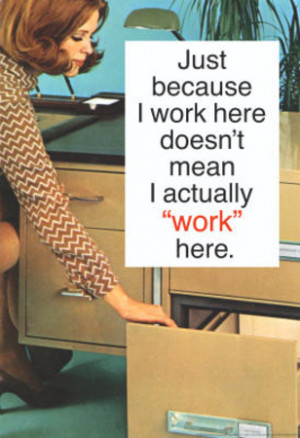 Just Because I Work Here Doesn't Mean I Work Funny Poster