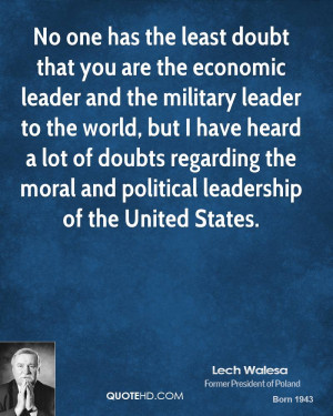 No one has the least doubt that you are the economic leader and the ...