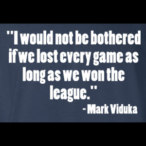 Mark Viduka Lost Every Game Quote T-Shirt