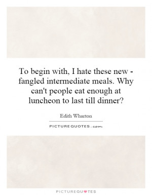 To begin with, I hate these new - fangled intermediate meals. Why can ...