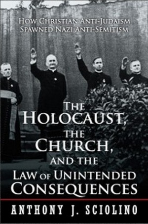 ... Consequences: How Christian Anti-Judaism Spawned Nazi Anti-Semitism