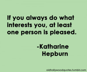 ... You, At Least One Person is Pleased- Ketharine Hepburn ~ Clever Quotes