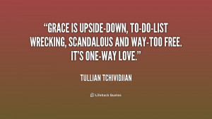 Grace is upside-down, to-do-list wrecking, scandalous and way-too free ...
