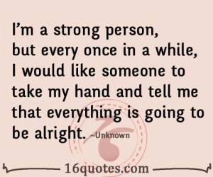 strong person, but every once in a while, I would like someone ...
