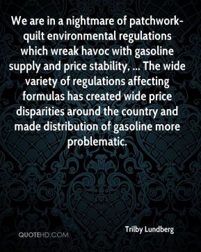 regulations which wreak havoc with gasoline supply and price stability ...
