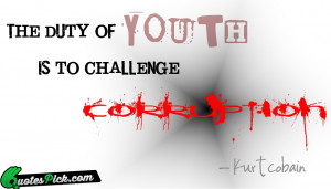 The Duty Of Youth Is by kurt-cobin Picture Quotes
