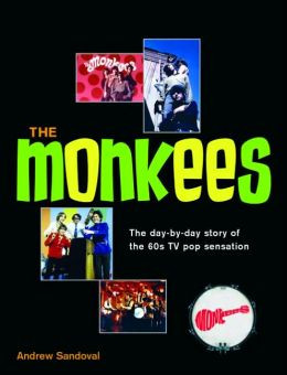 The Monkees: The Day-by-Day Story of the '60s TV Pop Sensation