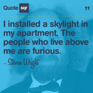 Steven wright, quotes, sayings, skylight, apartment, funny, humorous