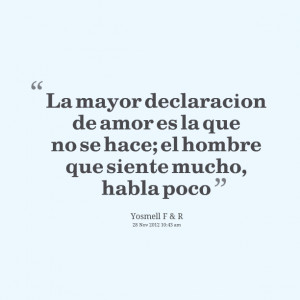 Quotes Picture: la mayor declaracion de amor es la que no se hace; el ...