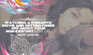 ... movie and getting pissed off about your non-existent love life