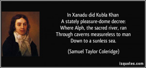 In Xanadu did Kubla Khan A stately pleasure-dome decree: Where Alph ...