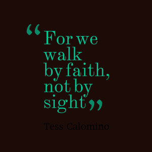 Quotes Picture: for we walk by faith, not by sight