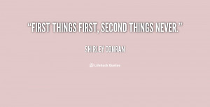 First things first, second things never.”