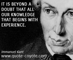 Immanuel Kant quotes It is beyond a doubt that all our knowledge