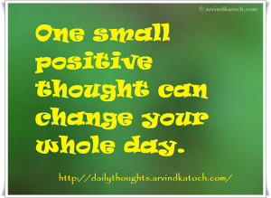 ... thought can change your whole day (Daily Thought of Day/Quote