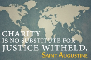 Charity is not substitute for justice withheld. – Saint Augustine