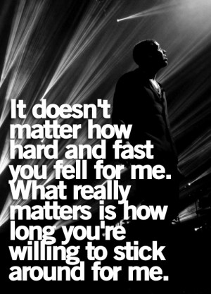 How Hard And Fast You Fell for Me. What Really Matters Is How Long You ...