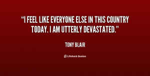 feel like everyone else in this country today. I am utterly ...