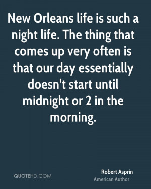 New Orleans life is such a night life. The thing that comes up very ...