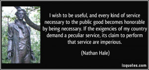 ... , its claim to perform that service are imperious. - Nathan Hale