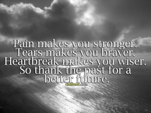 Inspirational Life Quotes | Pain makes you stronger. Tears makes you ...