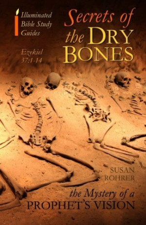 Secrets of the Dry Bones: Ezekiel 37:1-14 - The Mystery of a Prophet's ...