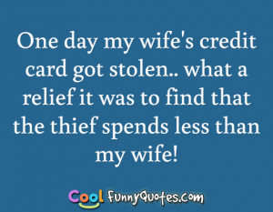 One day my wife's credit card got stolen.