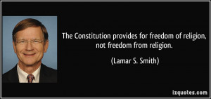 for freedom of religion, not freedom from religion. - Lamar S. Smith ...
