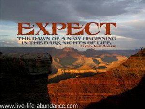 Expect the dawn of a new beginning in the dark nights of life.