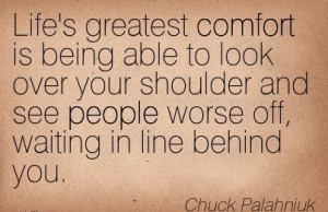 ... -and-see-people-worse-off-waiting-in-line-behind-you-chuck-palahniuk