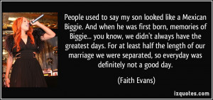 to say my son looked like a Mexican Biggie. And when he was first born ...