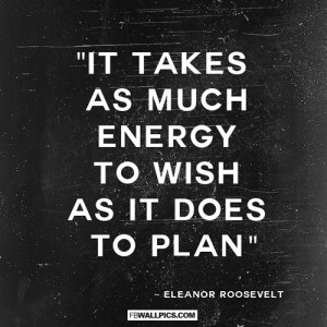 ... Much Energy To Wish As It Does To Plan Eleanor Roosevelt Quote Picture