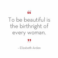 To be beautiful is the birthright of every woman.” – Elizabeth ...
