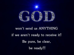 God won’t send us anything if we aren’t ready to receive it! Be ...