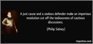 ... cut off the tediousness of cautious discussions. - Philip Sidney