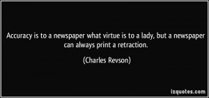 Accuracy is to a newspaper what virtue is to a lady, but a newspaper ...