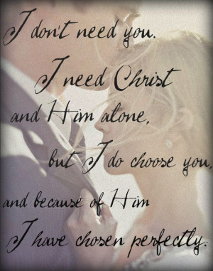 don’t need you…I need Christ and Him alone…but I choose you ...